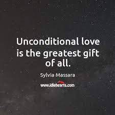 Unconditional Love Is The Greatest Gift Of All Idlehearts
