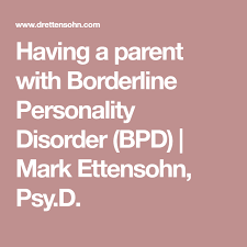 Having A Parent With Borderline Personality Disorder Bpd Mark Ettensohn Psy D Borderline Personality Disorder Personality Disorder Bpd