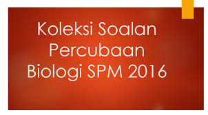 Soalan peperiksaan percubaan biologi spm + jawapan: Koleksi Soalan Percubaan Biologi Spm 2016 Mobile