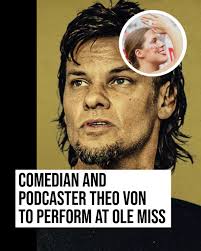 Famous comedian and podcast host Theo Von announced that he will perform at  the University of Mississippi. According to Ole Miss Athletics, Von is  bringing his popular comedy tour Return of the