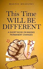 Use 'by (date)' form with the future perfect to express what you will have done up to that point in time. This Time Will Be Different A Short Book On Making Permanent Changes English Edition Ebook Meadows Martin Amazon De Kindle Shop