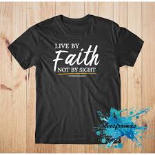 For we walk by faith, not by sight. Live By Faith Not By Sight T Shirt Shopee Philippines