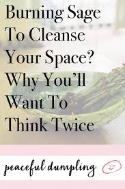 Burning sage is one of the oldest methods of cleansing a person, group of people, objects, or space. Burning Sage To Cleanse Your Space Why You Ll Want To Think Twice Sage House Cleansing Sage Smudging Burning Sage