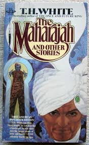 The Maharajah and Other Stories by T.H. White PB 1st Berkley