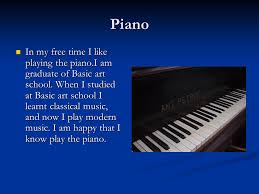 Click here for the best piano/keyboard course i've come across online. My Free Time Piano In My Free Time I Like Playing The Piano I Am Graduate Of Basic Art School When I Studied At Basic Art School I Learnt Classical Ppt Download