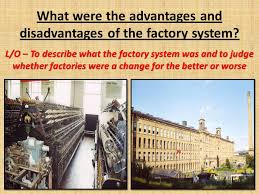 When one organization can control all aspects of their business operations without third the disadvantage of vertical integration is that it reduces the amount of diversification that an organization can access. What Were The Advantages And Disadvantages Of The Factory System Ppt Video Online Download