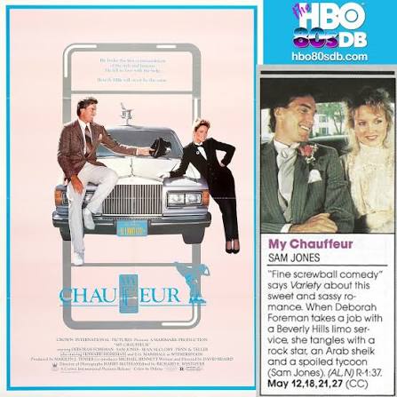 My Chauffeur, starring Deborah Foreman and Sam J. Jones, first aired on HBO  on May 12, 1987, 15 months after its theatrical release. It aired 13 times  in the '80s, last appearing