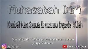 Penting sekali kita muhasabah diri atau mengoreksi diri. Kembalikan Semua Urusanmu Kepada Allah Muhasabah Diri Youtube