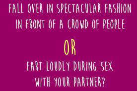 That's why we recently ran a st e. 10 Of The Most Embarrassing Would You Rather Questions