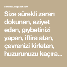 Size Surekli Zarari Dokunan Eziyet Eden Giybetinizi Yapan Iftira Atan Cevrenizi Kirleten Huzurunuzu Kaciran Hasetlik Eden Ustunu Math Math Equations