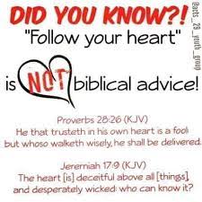 Did You Know Follow Your Heart Dnosd Yok Syed Is Biblical Advice Proverbs 26 Km He That Trusteth In His Own Heart Is A Fool But Whoso Walketh Wisely He Shall Be