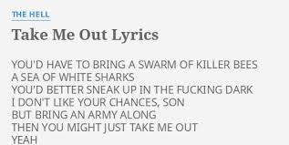 Get access to pro version of take me out! Take Me Out Lyrics By The Hell You D Have To Bring