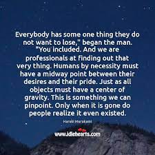 Everybody Has Some One Thing They Do Not Want To Lose Began Idlehearts