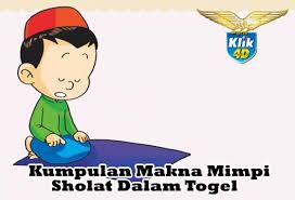 Apakah arti mimpi melihat orang sholat Kumpulan Makna Mimpi Sholat Dalam Togel