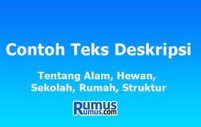Buatlah paragraf deskripsi yang menggunakan. Contoh Teks Deskripsi Tentang Alam Hewan Sekolah Rumah Struktur