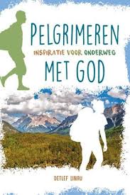 Pelgrimeren Met God Inspiratie Voor Onderweg Detlef Lienau In 2020 Christelijk Leven Boeken Bijbel