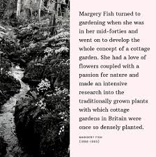 Margery fish's cottage garden paradise. Margery Fish 1888 1969 An Inspirational Woman Who Pioneered The Cottage Garden Style The Gal Chasing The Green Dream With Chronic Illnesses