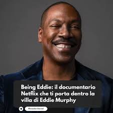 Being Eddie: il documentario Netflix che ti porta dentro la villa di Eddie  Murphy