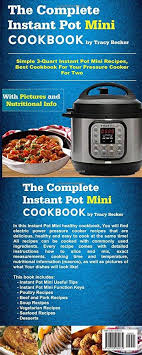 The Complete Instant Pot Mini Cookbook Simple 3 Quart Instant Pot Mini Recipes Best Cookbook For Your Pressure Cooker For Two Mini Instant Pot Cookbook Recipes Instant Pot Cookbook Mini Foods