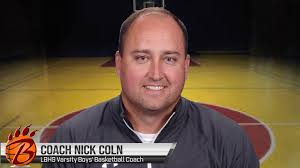 It is with excitement that the LBSD announce the hiring of Coach Nick Coln  to lead our varsity boys' basketball team. Coach Coln has 12 years  experience as a varsity head coach