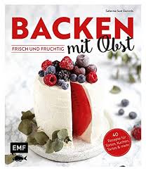 In unserer konditorei stellen wir kuchen und torten mit viel liebe zum detail her. Backen Mit Obst Frisch Und Fruchtig 40 Rezepte Fur Torten Kuchen Tartes Mehr Daniels Sabrina Sue Amazon De Bucher