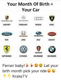Check spelling or type a new query. Your Month Of Birth Your Car Mercedes Benz January February March April Bugatti Honda Subaru May June July August September October November December Ferrari Baby Let Your Birth Month Pick Your Ride Krakstv