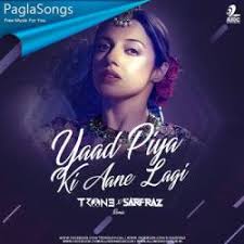 Yaad Piya Ki Aane Lagi Remix Tron3 N Sarfraz Mp3 Song Download 320kbps Paglasongs
