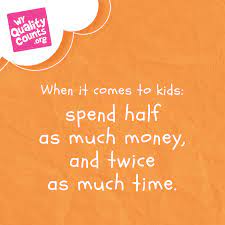 Spend More Time And Less Money Quality Time Together Gifts For Kids Quality Time Quotes Together Quotes Mom Quotes