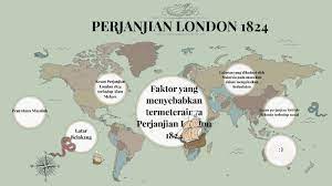 Faktor yang menyebabkan termeterainya perjanjian london 1824. Sejarah By Nurul Medina