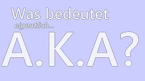 The abbreviation, which also appears as aka and a.k.a., is often used figuratively and facetiously: Was Heisst Aka Bedeutung Und Ubersetzung Der Abkurzung