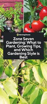 Zone Seven Gardening What To Plant Growing Tips And Which Gardening Style Is Best Organic Gardening Tips Plants Tips
