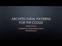 Architectural Patterns For The Cloud Mahesh Krishnan Youtube