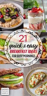 21 Quick Easy Breakfast Ideas For Busy Mornings Good Food Made Simple Breakfast Recipes Easy Quick Healthy Breakfast Easy Healthy Breakfast