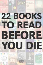 22 Books To Read Before You Die Penguin Random House Books To Read Before You Die Books To Read Top Books To Read