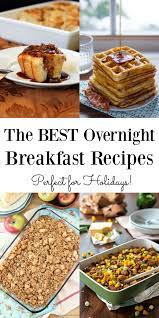 The Best Overnight Breakfast Recipes Easy Sweet Or Savory Breakfast Dishes Perfect For Holid Overnight Breakfast Recipes Overnight Breakfast Breakfast Recipes