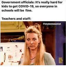 Memes From Teachers About Schools Reopening California Casualty Teacher Memes Funny Teacher Quotes Funny Teaching Memes
