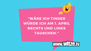 April april scherz witz und spruch, 3.2 out of 5 based on 59 ratings. Ware Ich Tinder Wurde Ich Am 1 April Rechts Lustige Witze Und Spruche Www Witze Tv