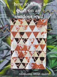 Sevenoaks Street Quilts How To Hang A Quilt On An Outdoor Wall Quilts Quilting Bloggers Free Motion Quilting