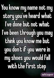 You Know My Name Not My Story You Ve Heard What I Ve Done But Not
