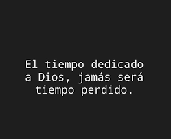 El Tiempo Dedicado A Dios Jamas Sera Tiempo Perdido Gods Love Quotes God Loves Me Quotes About God