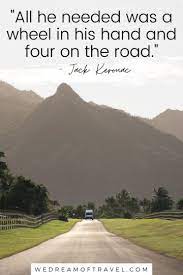 Each and every day we are blessed with on this earth begins with one. Quotes About Road Trips 120 Best Road Trip Quotes We Dream Of Travel Blog