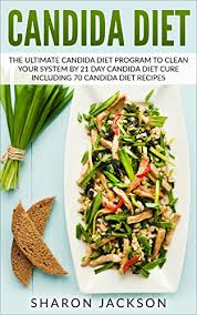 Here now are some great candida suitable recipes to get you started so that you won't feel too deprived once you get really into the candida crusher diet. Candida Diet The Ultimate Candida Diet Program To Clean Your System By 21 Day Candida Diet Including 70 Candida Diet Recipes Kindle Edition By Jackson Sharon Health Fitness Dieting