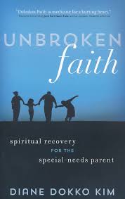 There are so many books and. Unbroken Faith Spiritual Recovery For The Special Needs Parent Diane Dokko Kim 9781683971344 Christianbook Com