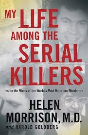 My Life Among the Serial Killers: Inside the Minds of the World's Most  Notorious Murderers: Morrison, Helen, Goldberg, Harold: 9780470869789:  Amazon.com: Books