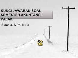Soal dan kunci jawaban soal tryout uasbn pkn 3 unduh di sini. Kunci Jawaban Soal Semester Akuntansi Pajak Ppt Download