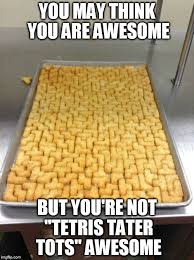 Check spelling or type a new query. Tetris Tots Imgflip