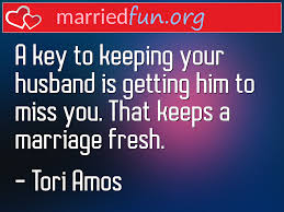 Like so, you can make me come, that doesn't make you jesus. ― tori amos tags. Tori Amos Marriage Quotes A Key To Keeping Your Husband Is Getting Him To Miss You Married Fun