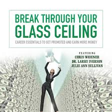 There's the anecdotal phenomenon of the woman who manages to break through the glass. Break Through Your Glass Ceiling Career Essentials To Get Promoted And Earn More Money Made For Success Bob Proctor Laura Stack Julie Ann Sullivan Brian Walter Chris Widener Jeff Davidson Dr Larry