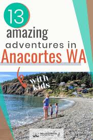 13 Perfect Things To Do With Kids In Anacortes Wa In 2020 Anacortes Washington Beaches Pacific Northwest Travel