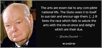Winston Churchill Quote The Arts Are Essential To Any Complete National Life The